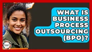 What Is Business Process Outsourcing (BPO)? - Anthropology Insights