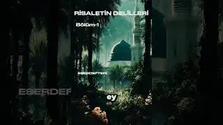 RİSALETİN DELİLLERİ BÖLÜM-1