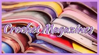 Yarniversity - Choosing A Crochet Magazine Subscription