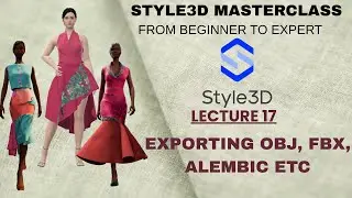 LECTURE 17. HOW TO EXPORT OBJ, ALEMBIC AND FBX FROM STYLE3D FOR PRODUCTION OR OTHER SOFTWARE#STYLE3D