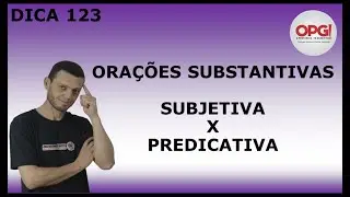 Dica 123 - Oração subjetiva x predicativa