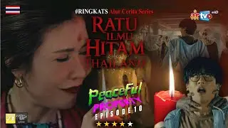 PEACEFUL PROPERTY EP 10 - RATU ILMU HITAM VERSI THAILAND | #RINGKATS SERIES