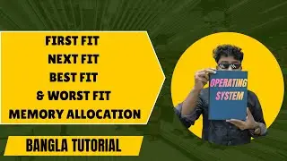 First Fit, Next Fit, Best Fit & Worst Fit Memory Allocation | OS Memory Management | Bangla Tutorial
