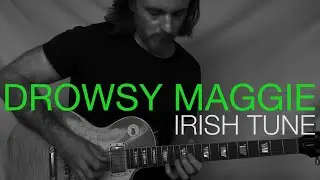 Drowsy Maggie - Irish Tune (Rock Guitar Version)