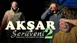 AKŞAR SERÜVENİ-2 ( Kamp Vlog) | Kalabalık Yolculuk ve Gece Kampı ve Dağda ilk gece | S1E1 B2)