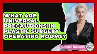 What Are Universal Precautions In Plastic Surgery Operating Rooms? - Plastic Surgery Transformations