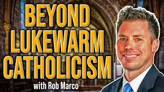 Why Traditional Catholicism Still Matters: Rob Marco on Latin Mass, Conversion & Authentic Faith