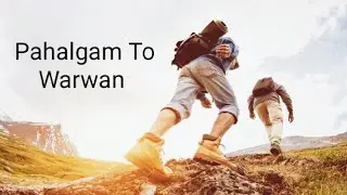 Pahalgam To Warwan Valley Trek 2022 - Part 1 | Unexplored Kashmir | Green Run