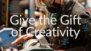 Give the gift of creativity this holiday season with Hacker Lab holiday specials!
