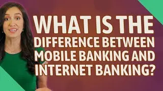 What is the difference between mobile banking and internet banking?