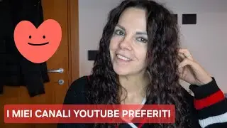 CHI SEGUO SU YOUTUBE? VI PARLO DEI MIEI CANALI YOUTUBE PREFERITI DEL MOMENTO!