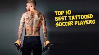 TOP 10 Best Tattooed Soccer Players