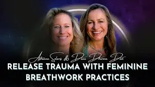 Release Trauma with Feminine Breathwork Practices | Ashanna Solaris & Dana Dharma Devi