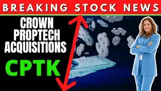 Crown PropTech Acquisitions Stock News Today (#CPTK) INVESTOR ALERT Crown PropTech Acquisition Stock