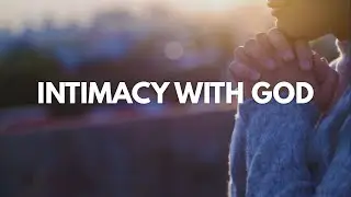 Intimacy With God