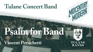 Tulane Concert Band: Psalm for Band - Vincent Persichetti