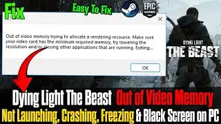 How to Fix Dying Light: The Beast Out of Video Memory | PC Crashing, Freezing, Black Screen