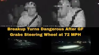 Man Says Breakup Turned Dangerous at 72 MPH #crazyvideo #breakups #sad #gf #bfvsgf 