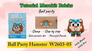 Tutorial Merakit Bricks Ball Party Hamster W2603-05