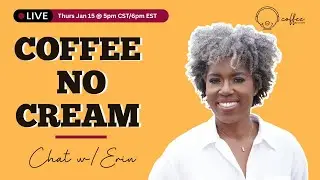 Coffee No Cream January 2026 Chat with Erin Braxton