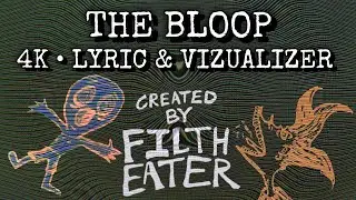 The Bloop - FILTH EATER (4k Lyric & Visualizer)