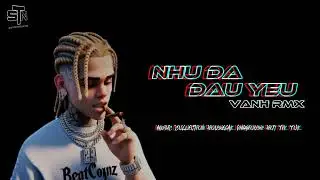 NHƯ Đ&Atilde; DẤU Y&Ecirc;U - REMIX | VANH RMX / TRONG Đ&Ocirc;I MẮT ANH EM L&Agrave; TẤT CẢ | NHẠC HOT TREND TIK TOK