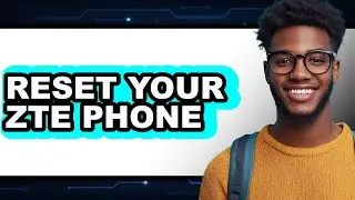 How to Reset Your ZTE Phone (New 2025)