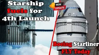 SpaceX Fuels Starship Megarocket Again And Boeing Starliner 1st Astronaut capsule's Launch