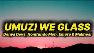 Denya Devs - Umuzi We Glass (lyrics) ft. Nomfundo Moh, Empro & Makhosi