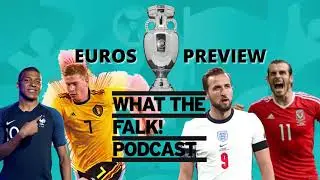 UEFA Euro 2020 Tournament Preview - What The Falk Podcast