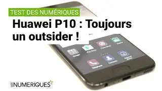 Test du Huawei P10: Toujours un outsider !