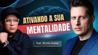 Ativando a sua Mentalidade -  com Bruno AVELAR e DIEGO CALEGARI