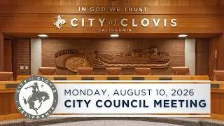 Clovis City Council Meeting - August 10, 2026