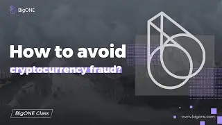 BigONE Exchange : How to avoid cryptocurrency fraud?
