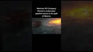 Mexican oil company Pemex's Underwater pipeline burns in the gulf of Mexico. #fire #oilandgas