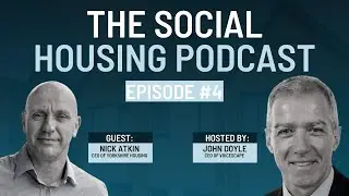 The Social Housing Podcast | Nick Atkin's Unique Views On Social Housing | Episode 003