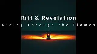 Riff and Revelation - Riding Through the Flames