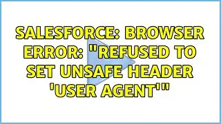 Salesforce: Browser Error: 