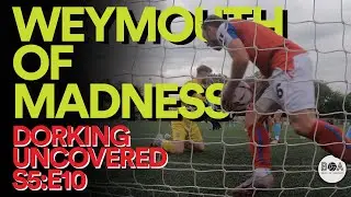 Weymouth Of Madness | Dorking Uncovered S5:E10