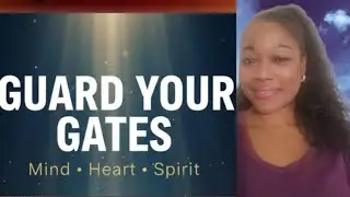Guarding Your Gates: How to Protect Your Mind, Heart, and Spirit