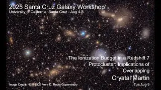2025 UCSC Galaxy Workshop: Crystal Martin The Ionization Budget in a Redshift 7 Protocluster...