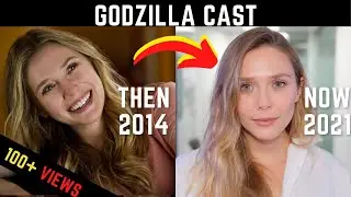 GODZILLA CAST THEN(2014) VS NOW(2021) ..गोडजिल्ला