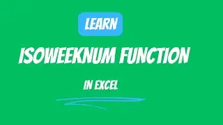 17.20 ISOWEEKNUM function in Excel