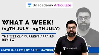 What a Week! - (13th - 19th July) - The Weekly Current Affairs Review | By Atish Mathur | UPSC CSE
