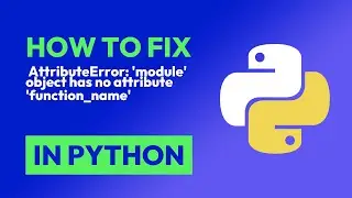 How to fix  AttributeError: 'module' object has no attribute 'function_name' in Python