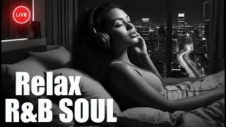 R&B Relax Deep soul🎵 late night music, slow tempo beforebed ballad sleep - Live 24/7