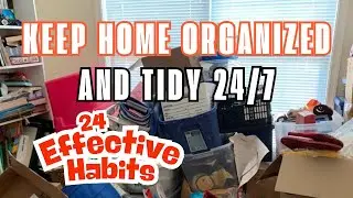 24 Effective Habits That Will Keep Your Home ORGANIZED and TIDY 24/7