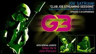 Club Joe Streaming Sessions #3 - G3 Experience w/ Joe Satriani, Steve Vai & John Petrucci