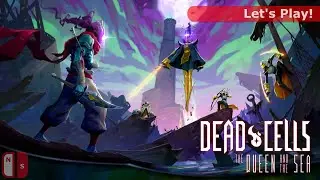 Let's Play: Dead Cells The Queen & The Sea DLC [Infested Shipwreck]