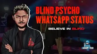 BLIND PSYCHO WHATSAPP STATUS